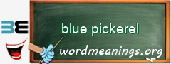 WordMeaning blackboard for blue pickerel